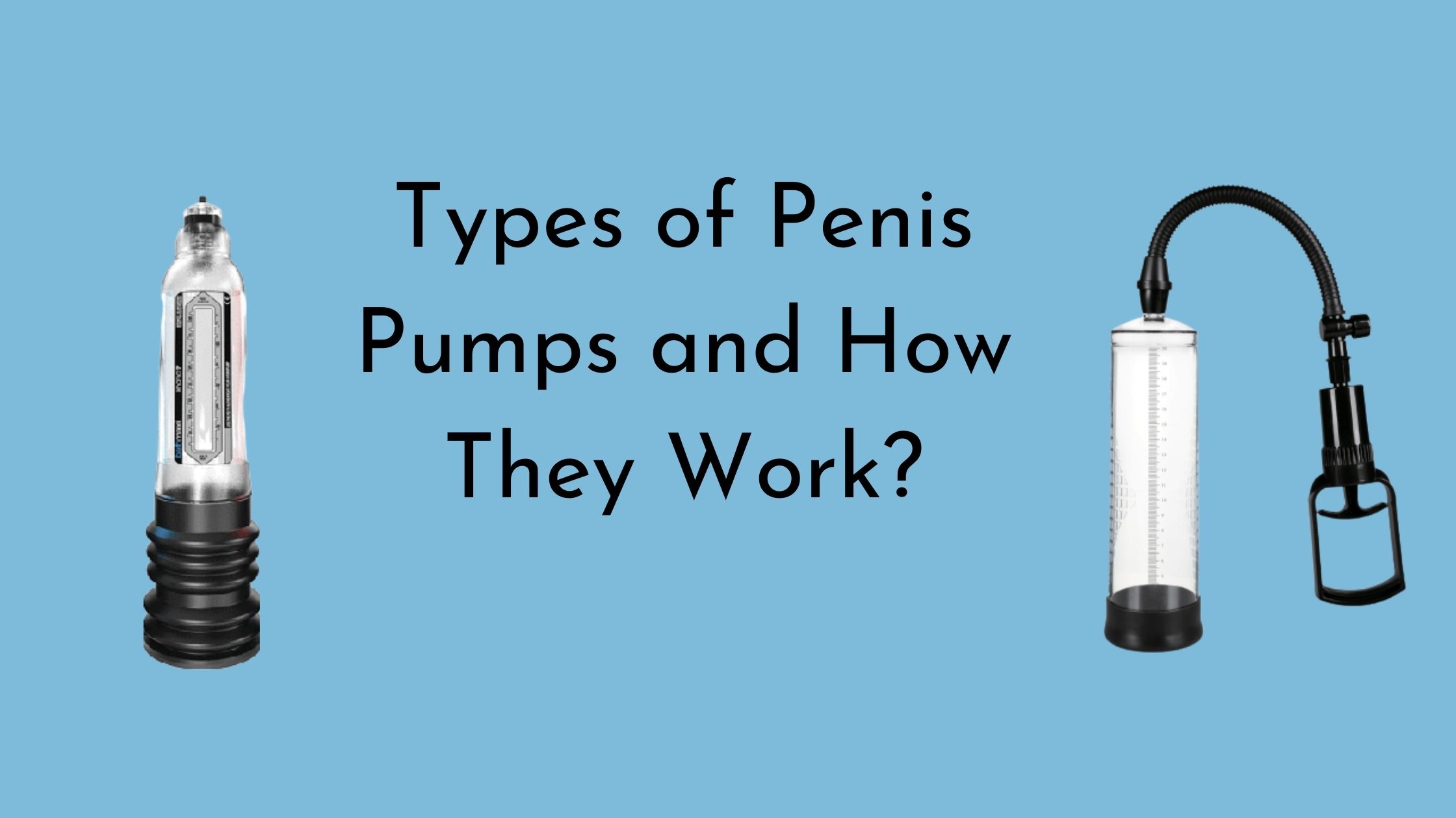 Types of Penis Pumps and How They Work?